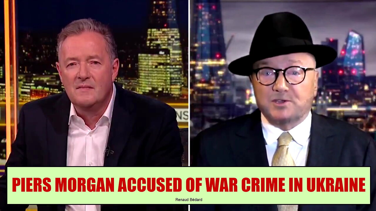 GEORGE GALLOWAY ACCUSED PIERS MORGAN OF WAR CRIME WITH UKRAINE