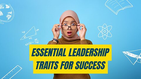 Key Traits Every Leader Should Have to Succeed