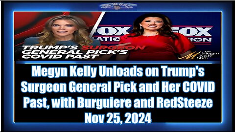 Megyn Kelly Unloads on Trump's Surgeon General Pick and Her COVID Past, with Burguiere and RedSteeze