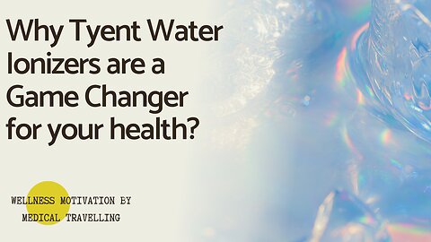 Why Tyent Water Ionizers are a Game Changer for your health?