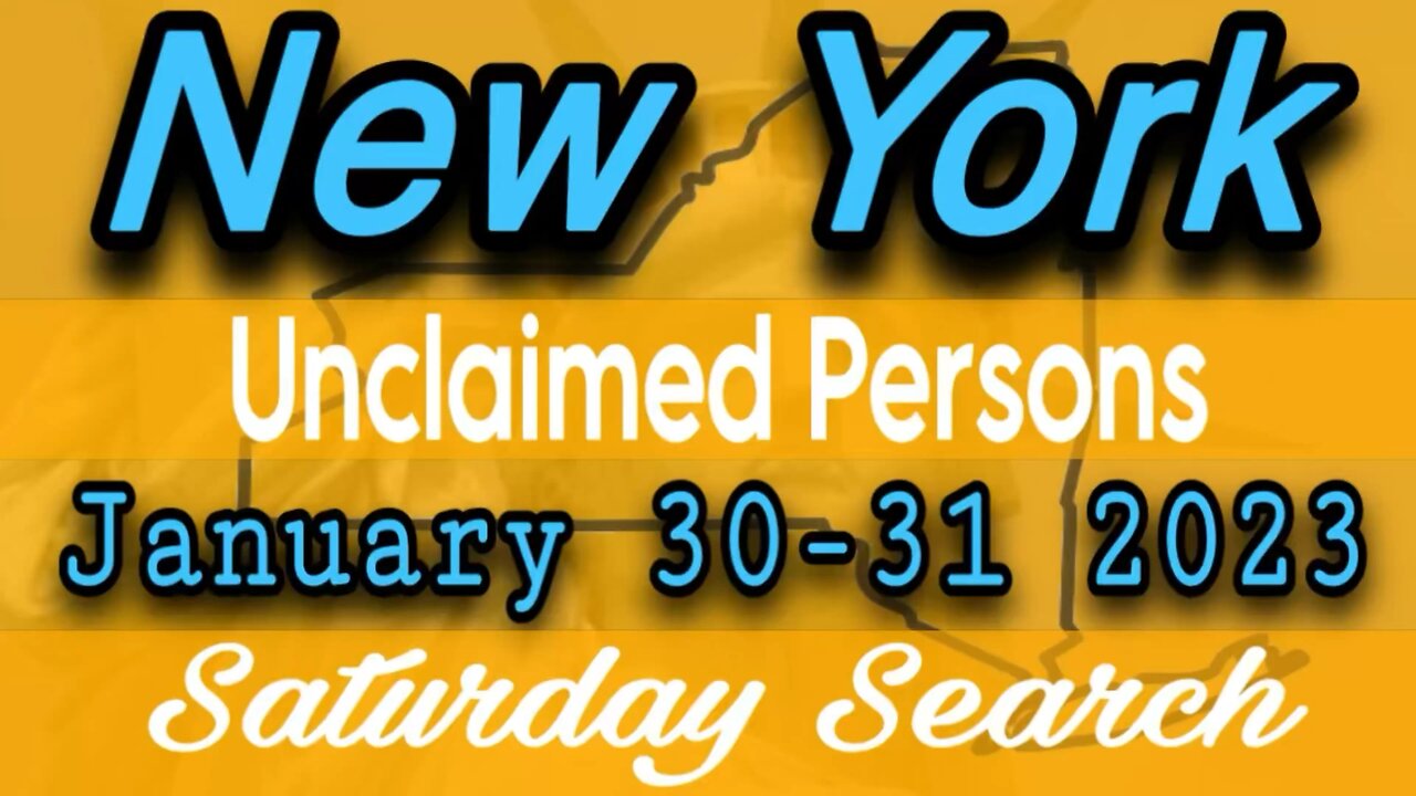 New York Unclaimed Persons | January 30-31 2023 | Saturday Search
