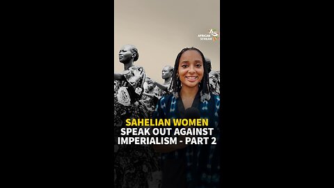 SAHELIAN WOMEN SPEAK OUT AGAINST IMPERIALISM, PART 2