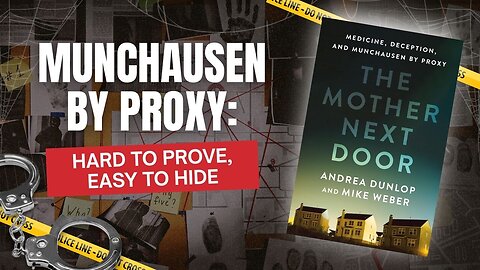 Munchausen by Proxy & Why Legal Justice is Rare Andrea Dunlop and Mike Weber: The Mother Next Door