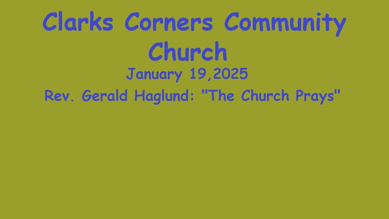 01/19/2025 Rev. Gerald Haglund: "The Church Prays"