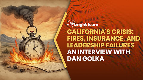 BrightLearn - California's Crisis: Fires, Insurance, and Leadership Failures, an interview with Dan Golka of iAllegedly