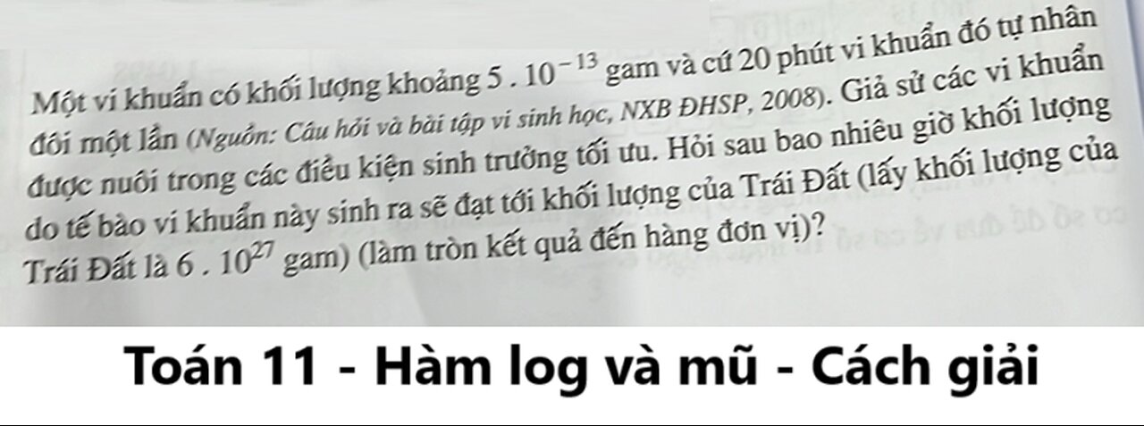 Toán 11: Một vi khuẩn có khối lượng khoảng 5.10^(-15) gam và cứ 20 phút vi khuẩn đó tự nhân đối một