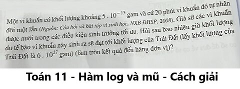 Toán 11: Một vi khuẩn có khối lượng khoảng 5.10^(-15) gam và cứ 20 phút vi khuẩn đó tự nhân đối một