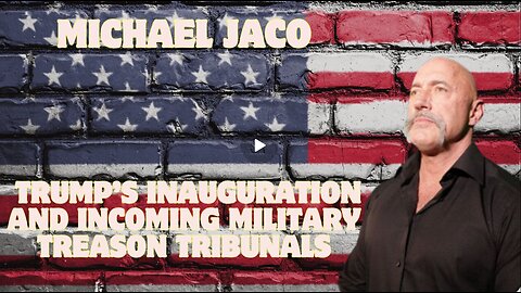 Juan O Savin & Michael Jaco – Trump’s Inauguration and Incoming Military Treason Tribunals