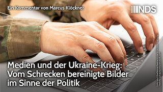 Medien und der Ukraine-Krieg: Vom Schrecken bereinigte Bilder im Sinne der Politik | Klöckner | NDS