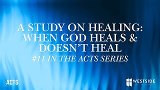 A Study on Healing Pt.2 | (#11 in the Acts Series) 11:00am December 29, 2024