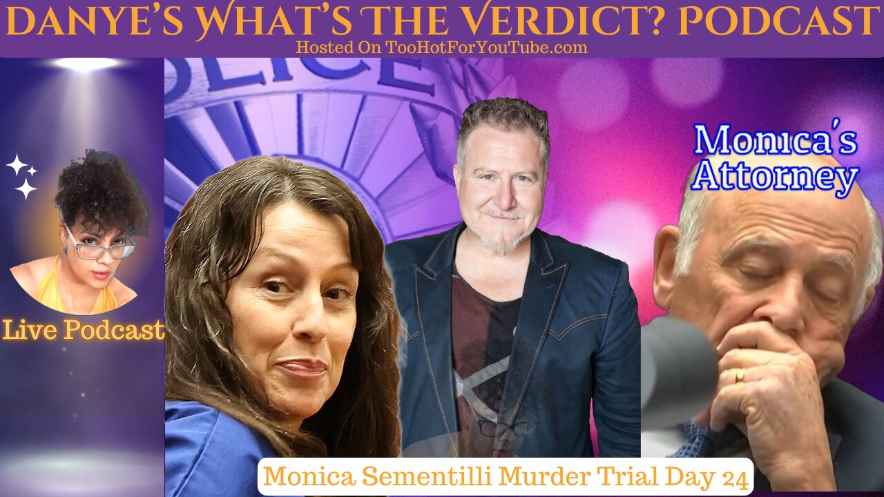 Danye's What's The Verdict Podcast - Monica Sementelli Murder Trial Day 24