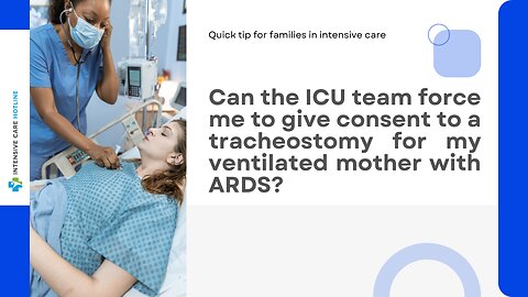 Can the ICU Team Force Me to Give Consent to a Tracheostomy for My Ventilated Mother with ARDS?