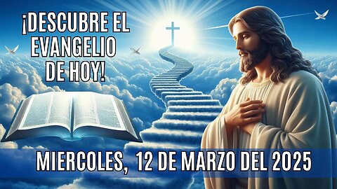 🙏✨¡Descubre el Evangelio de HOY! Miércoles, 12 de Marzo del 2025 ✨🙏