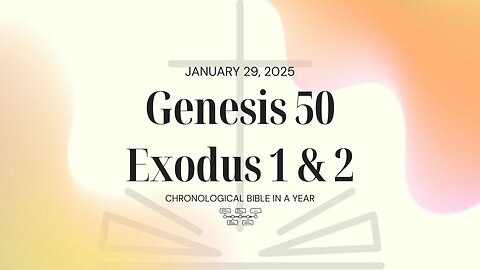 Chronological Bible: Genesis 50, Exodus 1 & 2 (01/29/25)