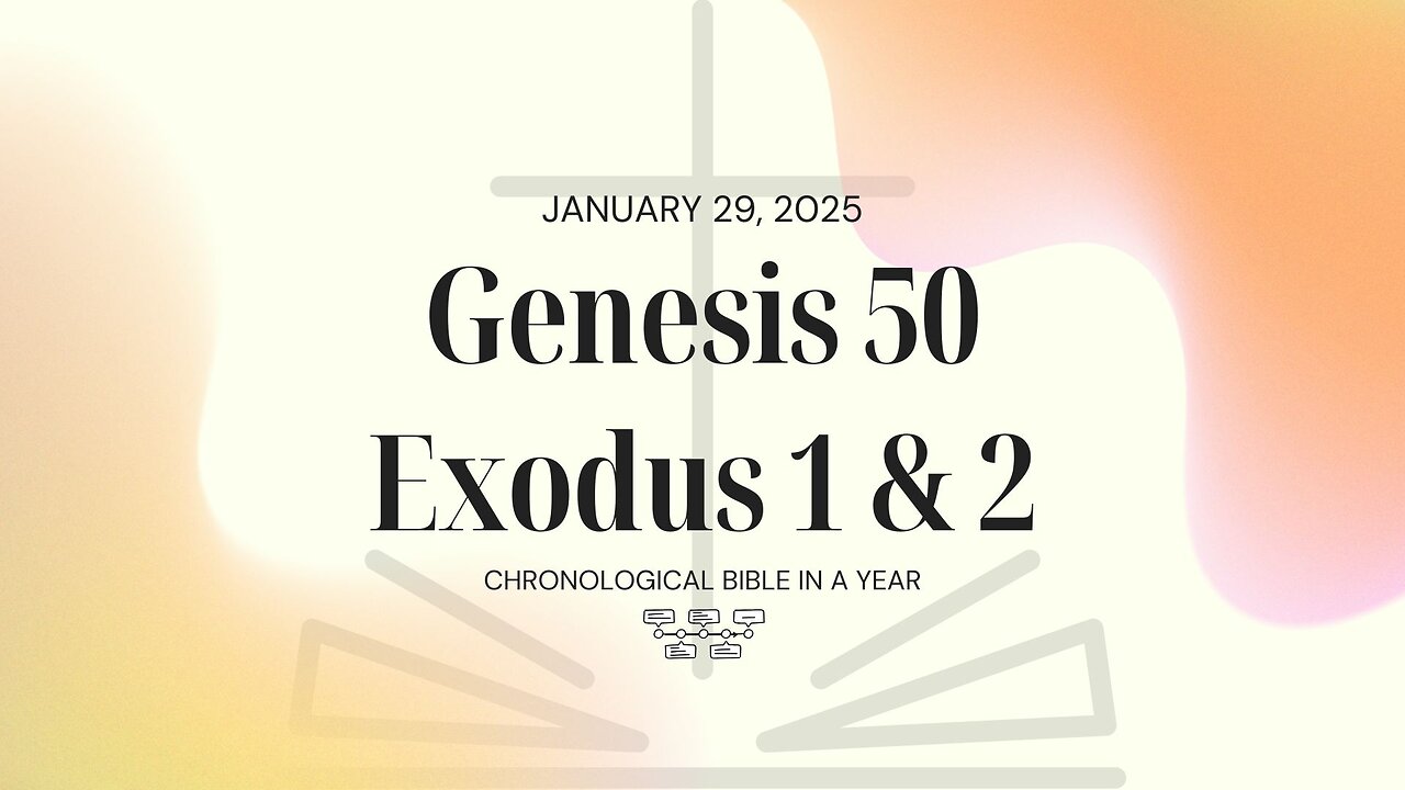Chronological Bible: Genesis 50, Exodus 1 & 2 (01/29/25)