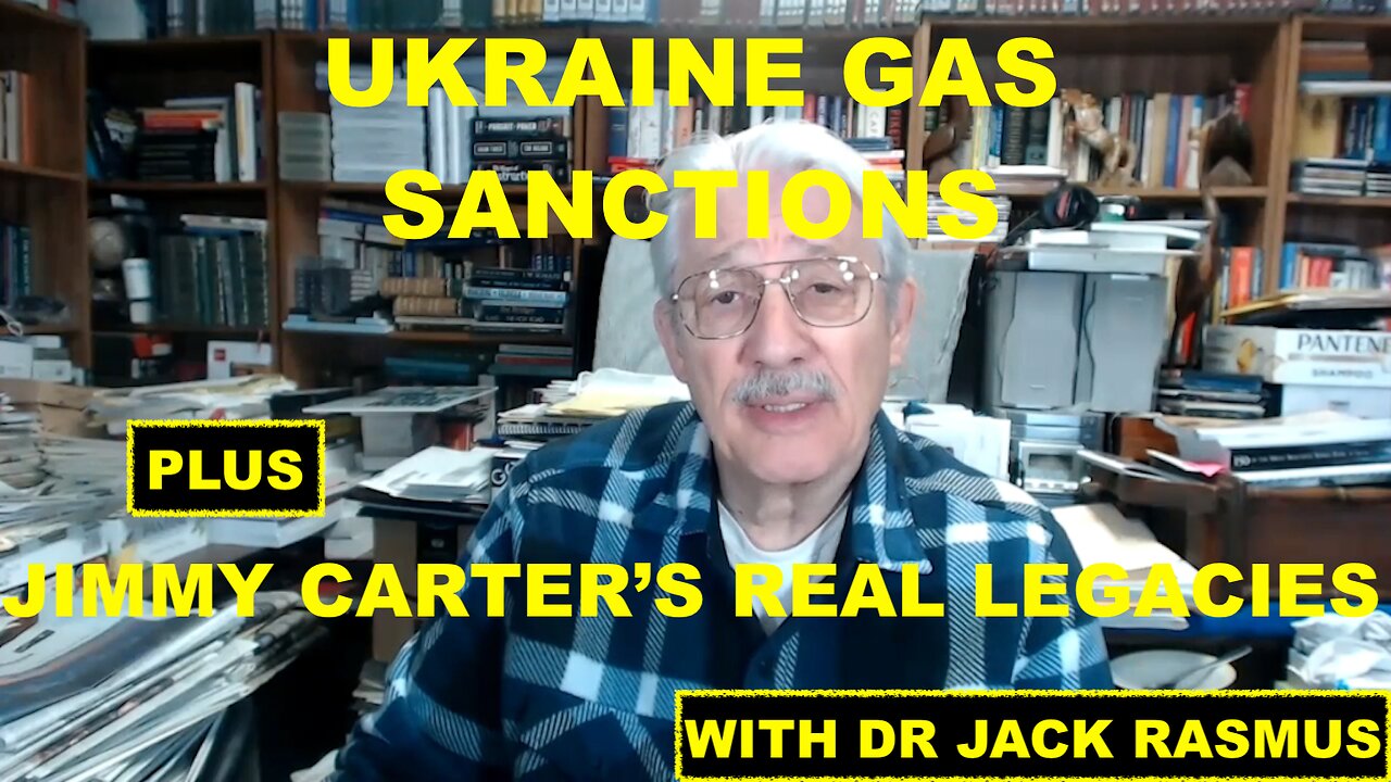 UKRAINE GAS SANCTIONS + JIMMY CARTER'S REAL LEGACIES - WITH DR JACK RASMUS