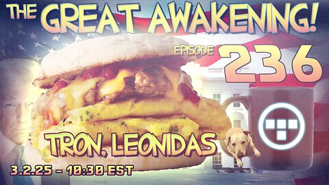 🚨3.2.25 - 10:30 EST | The Great Awakening Show! - 236 - Tron & Leonidas🚨