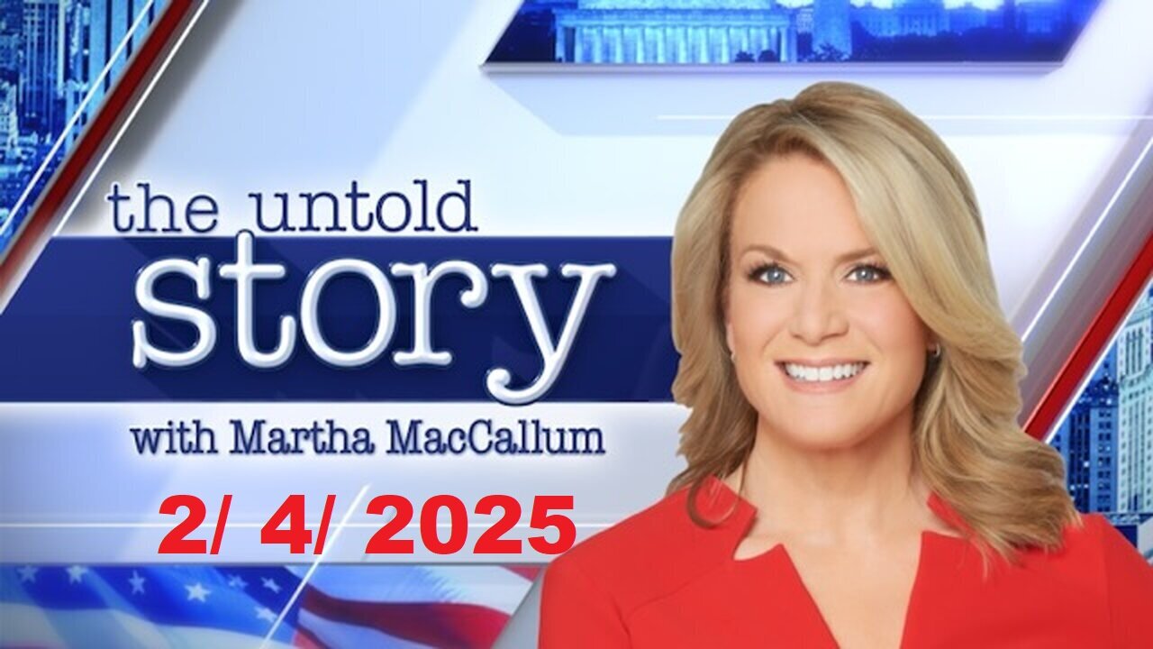 The Story with Martha MacCallum (Full Episode) | February 4, 2025