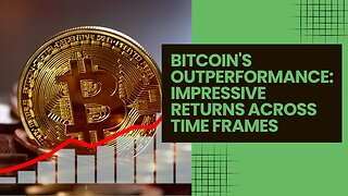 Bitcoin's Outperformance: Impressive Returns Across Time Frames