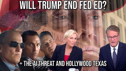 Will Trump End Fed Ed? Plus, the AI Threat and Hollywood, Texas. | Report