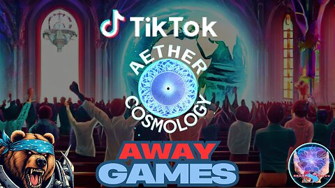 TikTok Away Games 2 - Aether Cosmology