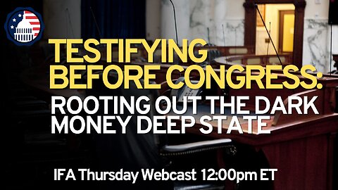 Testifying Before Congress: Rooting out Dark Money Deep State