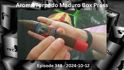 Aroma Torpedo Maduro Box Press / Episode 348 / 2024-10-12