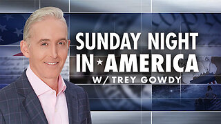 Sunday Night in America With Trey Gowdy - February 24, 2025