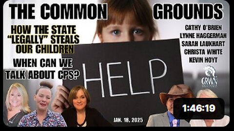 COMMON GROUND: How THE STATE steals our children. When can we talk about CPS?