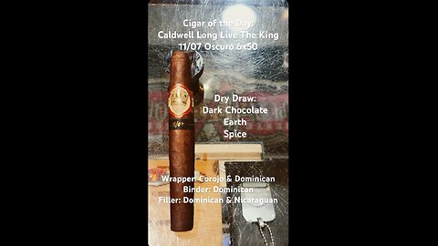 Caldwell Long Live The King 11/07 Oscuro 6x50 #Short #Shorts #CigarOfTheDay #CigarReview