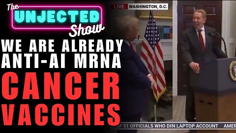 We Are Already ANTI-AI mRNA CANCER VACCINES!!! | The Unjected Show