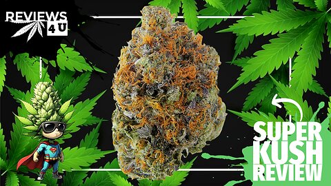 SUPER KUSH REVIEW | REVIEWS 4 U