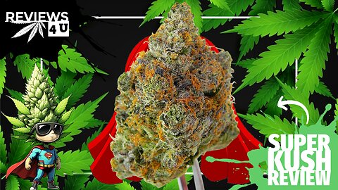 SUPER KUSH REVIEW | REVIEWS 4 U