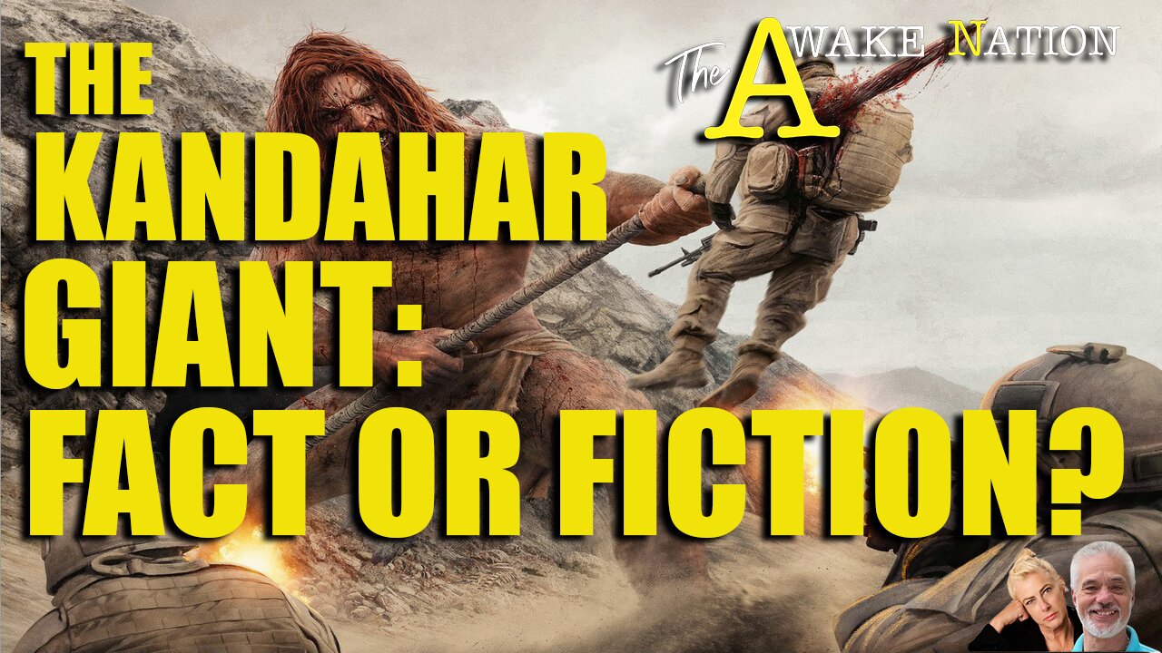 The Awake Nation 01.21.2025 The Kandahar Giant: Fact Or Fiction?