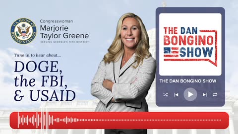 Congresswoman Marjorie Taylor Greene Joins The Dan Bongino Show to Discuss DOGE, USAID, and the FBI