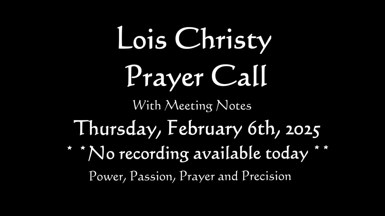 Lois Christy Prayer Group conference call for Thursday, February 6th, 2025