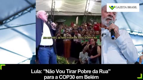 Lula: "Não Vou Tirar Pobre da Rua" para a COP30 em Belém