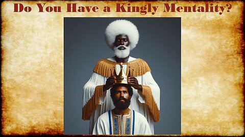 DO YOU HAVE A KINGLY MENTALITY? (Listen and find out!)