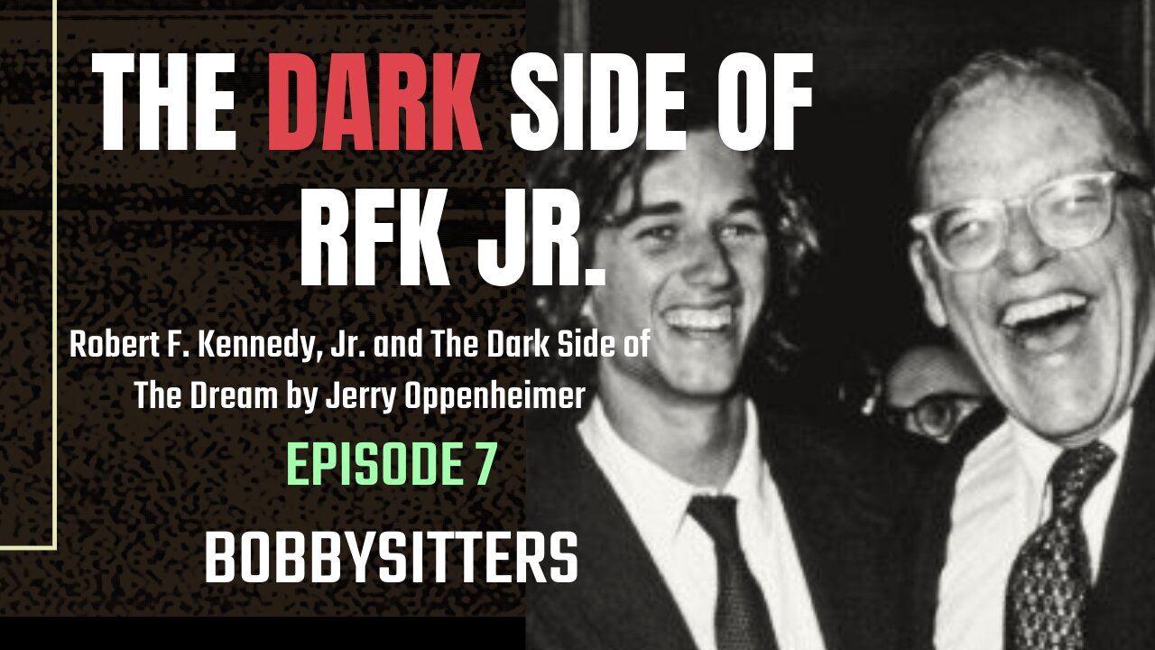 The DARK Side of RFK Jr., Ep. 7: Bobbysitters
