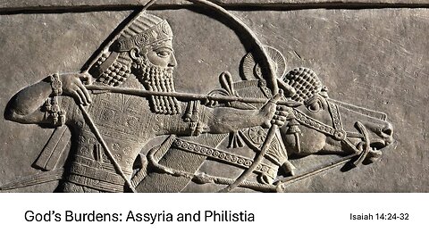 February 16, 2025 - "God's Burdens: Assyria and Philistia" (Isaiah 14:24-32)