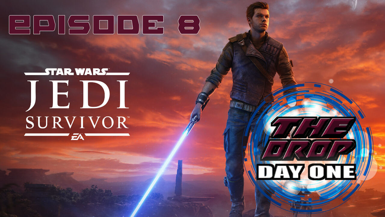 The Drop (Day One) E8 - Star Wars: Jedi Survivor