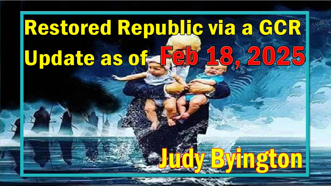 Restored Republic via a GCR Update Feb 18, 2025- Judy Byington. SGAnon.Juan O Savin.Benjamin Fulford