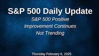 S&P 500 Daily Market Update Thursday February 6, 2025