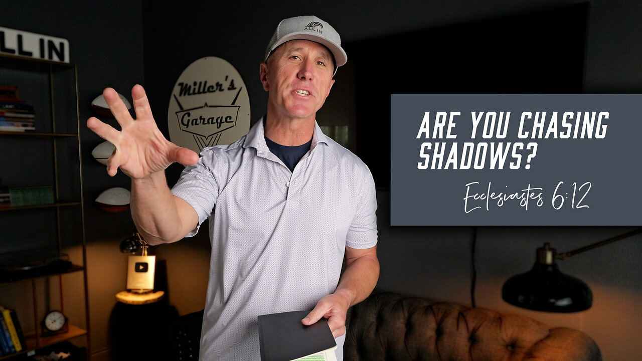 Are You Chasing Shadows? | Ecclesiastes 6:12