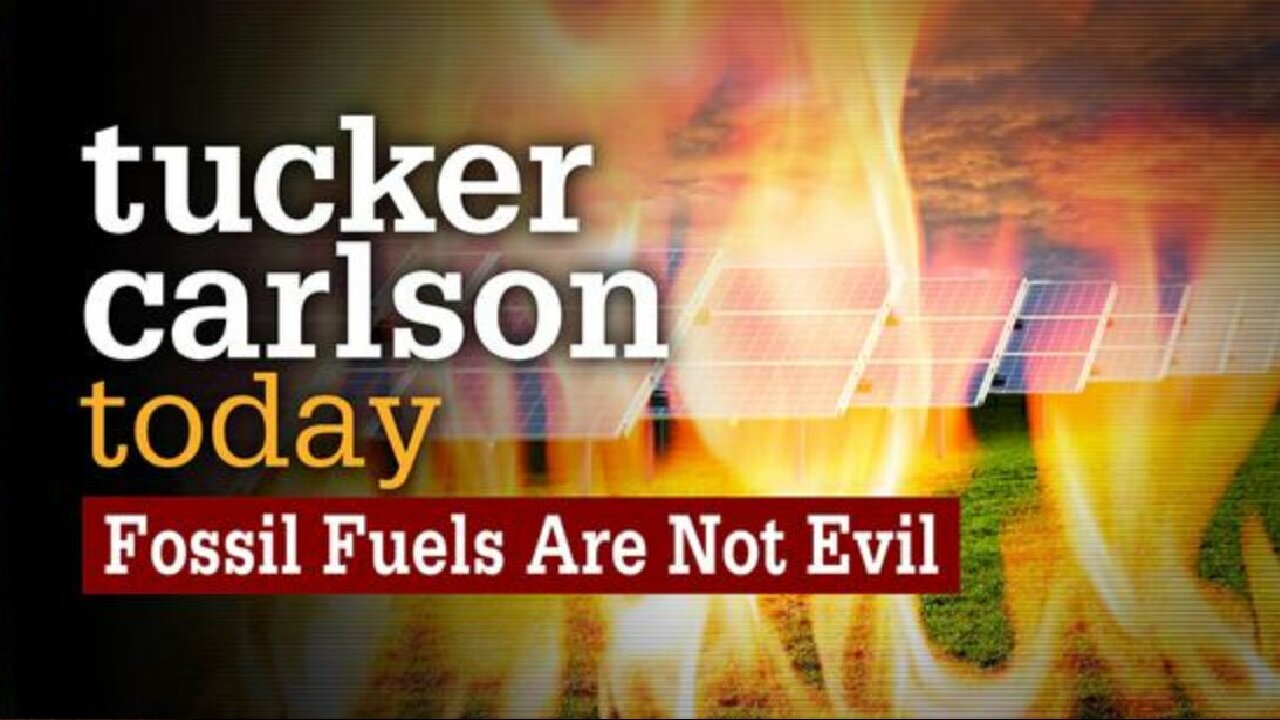 Tucker Carlson Today | Fossil Fuels Are Not Evil