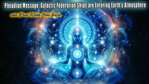 Pleiadian Message: Galactic Federation Ships are Entering Earth’s Atmosphere 🕉 Network of Light 🕉