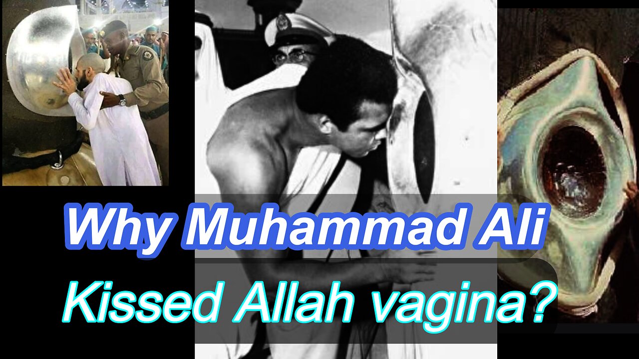 Why Mohammed Ali kissed Allah a private part?