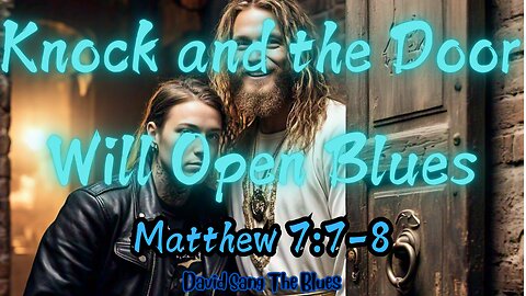 Knock and the Door Will Be Open Blues | Matthew 7:7-8