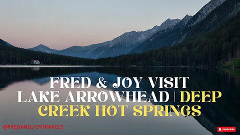 Fred&Joy Visit Lake Arrowhead | Crestline | Deep Creek Hot Springs via Bowen Ranch Travel Vlog