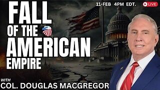 COL. Douglas Macgregor : Fall of the American Empire